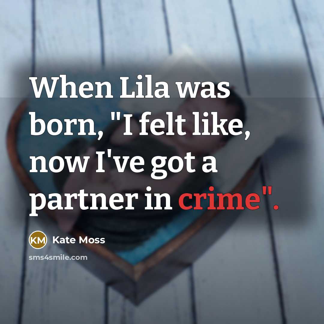 “When Lila was born, "I felt like, now I've got…” quote by Kate Moss