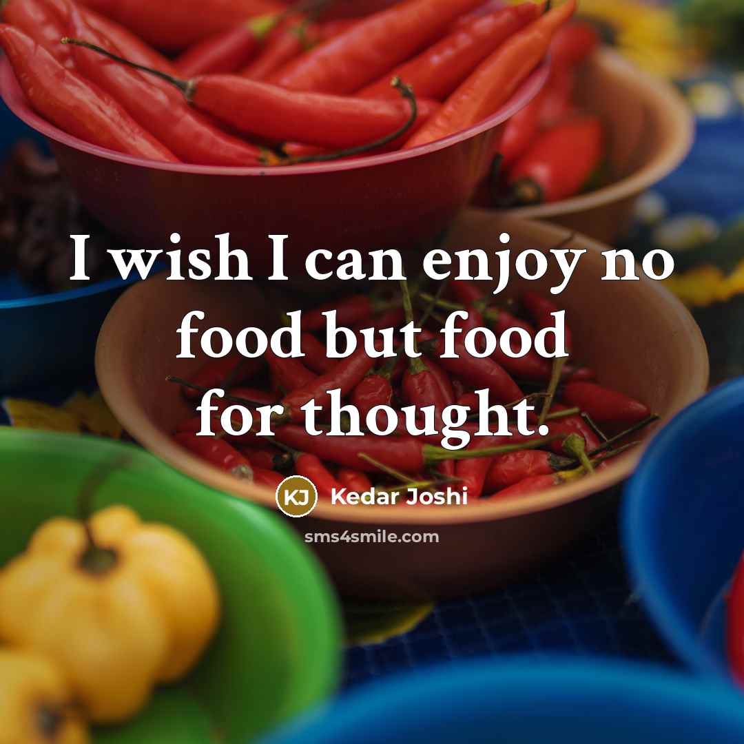 “I wish I can enjoy no food but food for…” quote by Kedar Joshi