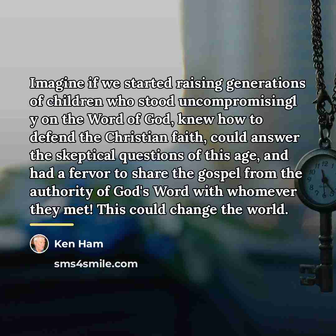“Imagine if we started raising generations of children who stood…” quote by Ken Ham
