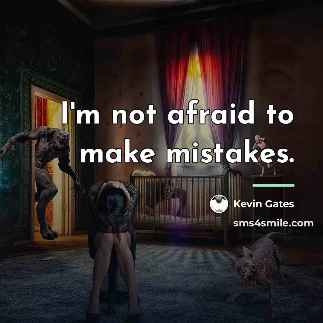 “I'm not afraid to make mistakes.…” quote by Kevin Gates