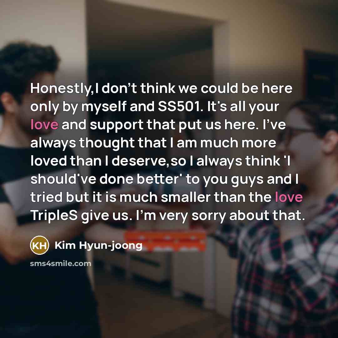 “Honestly,I don't think we could be here only by myself…” quote by Kim Hyun-joong