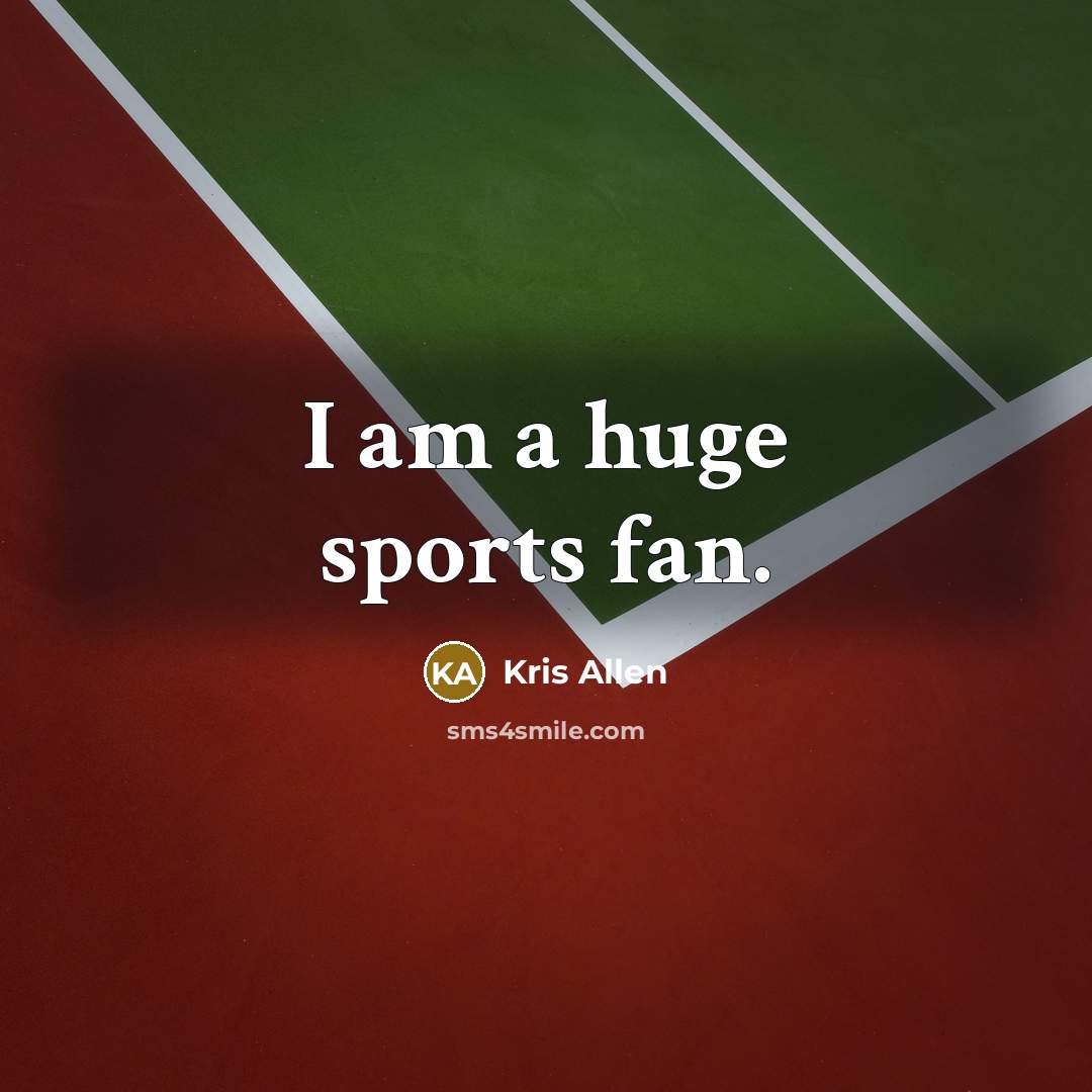 “I am a huge sports fan.…” quote by Kris Allen