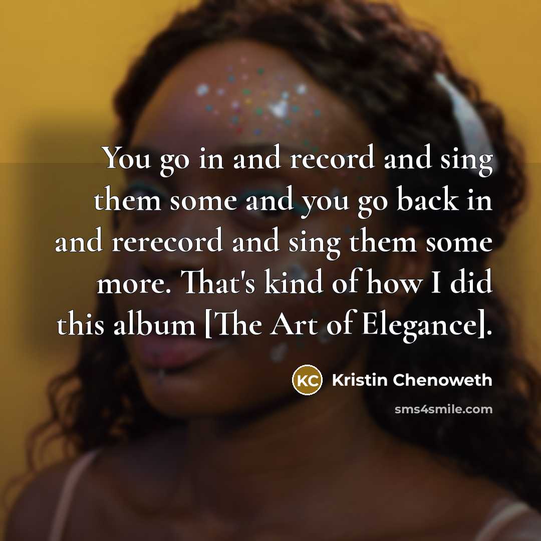 “You go in and record and sing them some and…” quote by Kristin Chenoweth