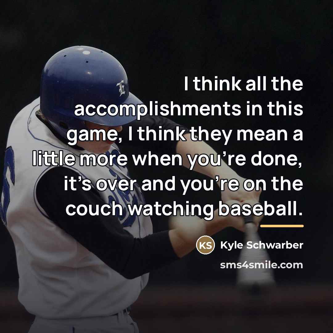 “I think all the accomplishments in this game, I think…” quote by Kyle Schwarber