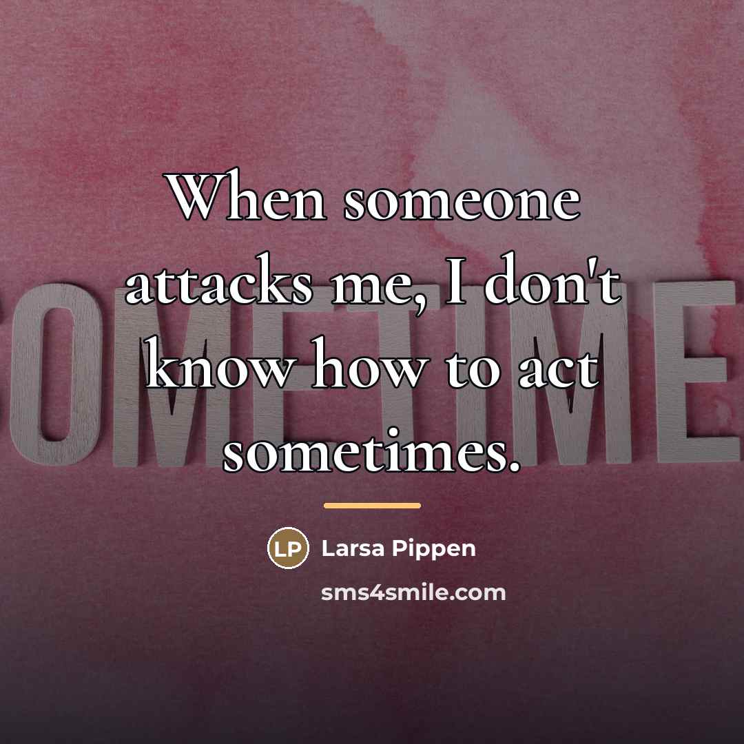 “When someone attacks me, I don't know how to act…” quote by Larsa Pippen