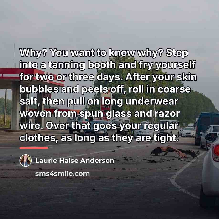“Why? You want to know why? Step into a tanning…” quote by Laurie Halse Anderson