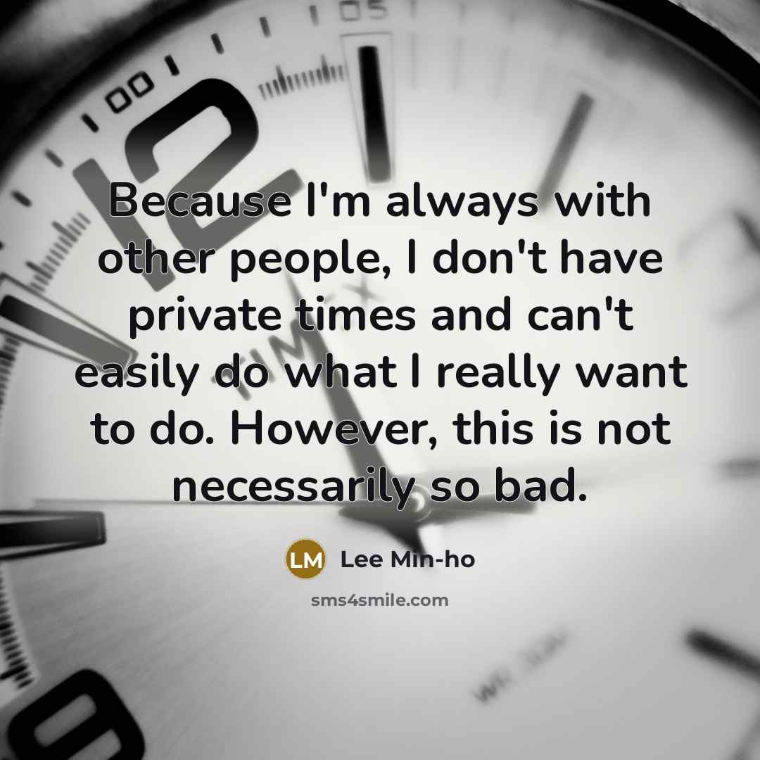 “Because I'm always with other people, I don't have private…” quote by Lee Min-ho