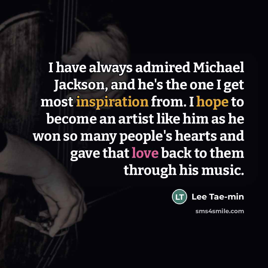 “I have always admired Michael Jackson, and he's the one…” quote by Lee Tae-min