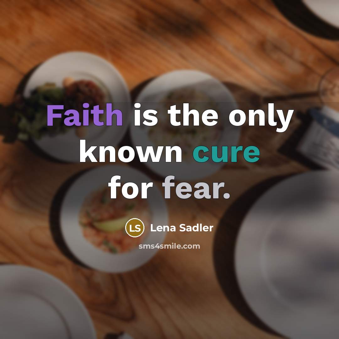“Faith is the only known cure for fear.…” quote by Lena Sadler