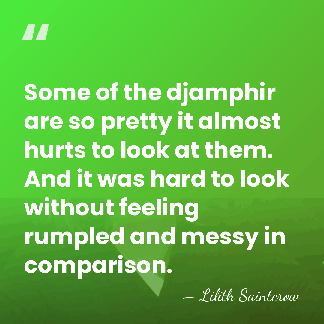 Some of the djamphir are so pretty it almost hurts to look&hellip; - Lilith Saintcrow