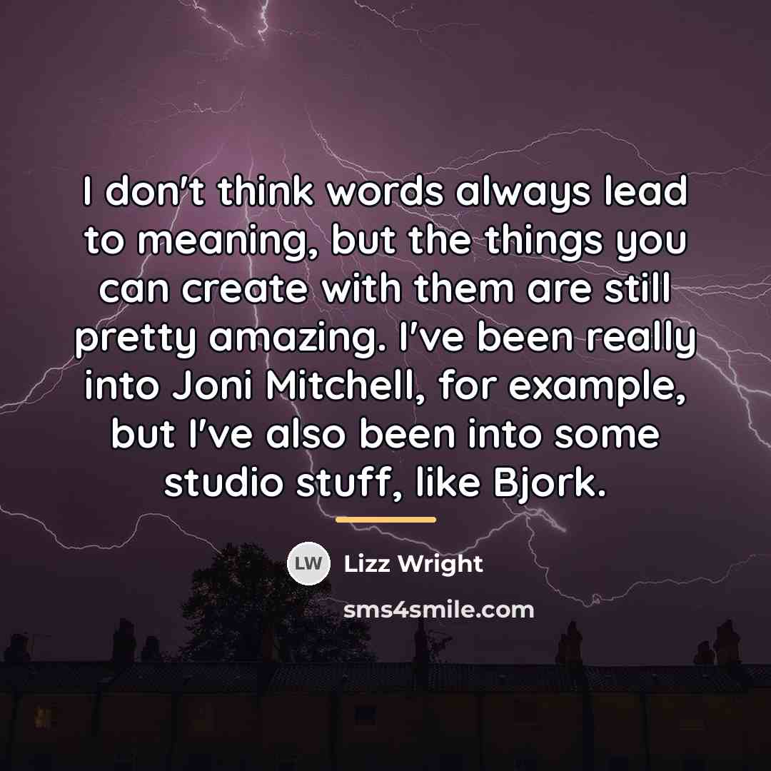 “I don't think words always lead to meaning, but the…” quote by Lizz Wright