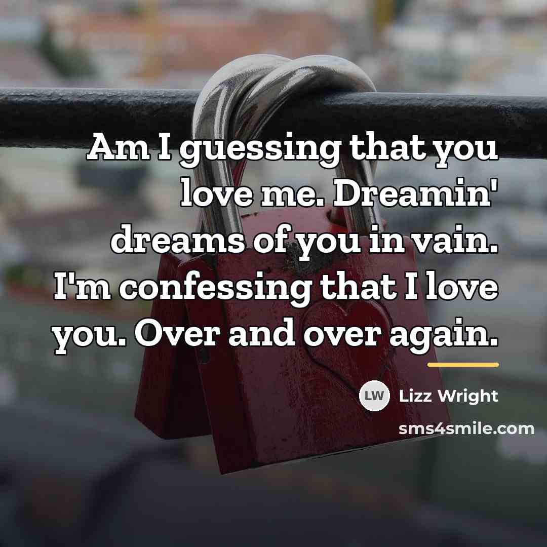 “Am I guessing that you love me. Dreamin' dreams of…” quote by Lizz Wright