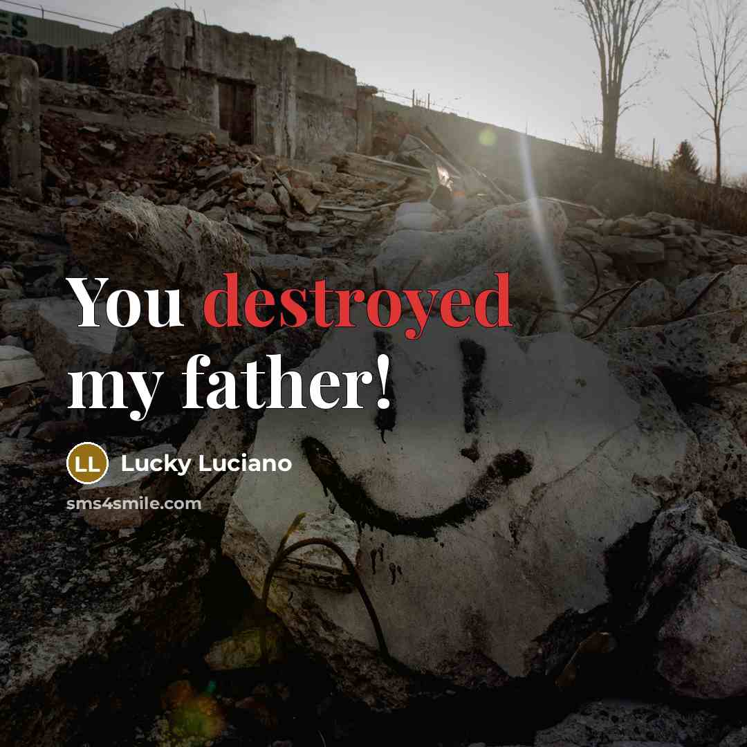 “You destroyed my father!” quote by Lucky Luciano