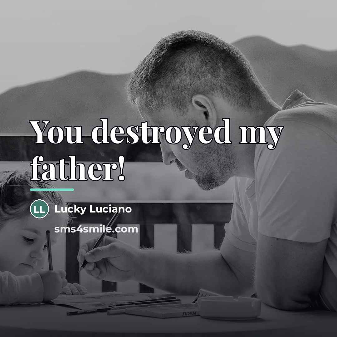 “You destroyed my father!…” quote by Lucky Luciano