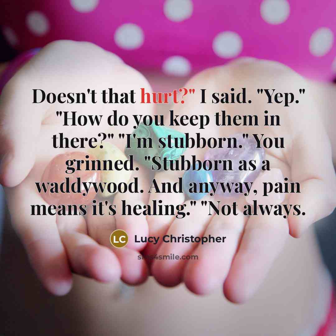 “Doesn't that hurt?" I said. "Yep." "How do you keep…” quote by Lucy Christopher
