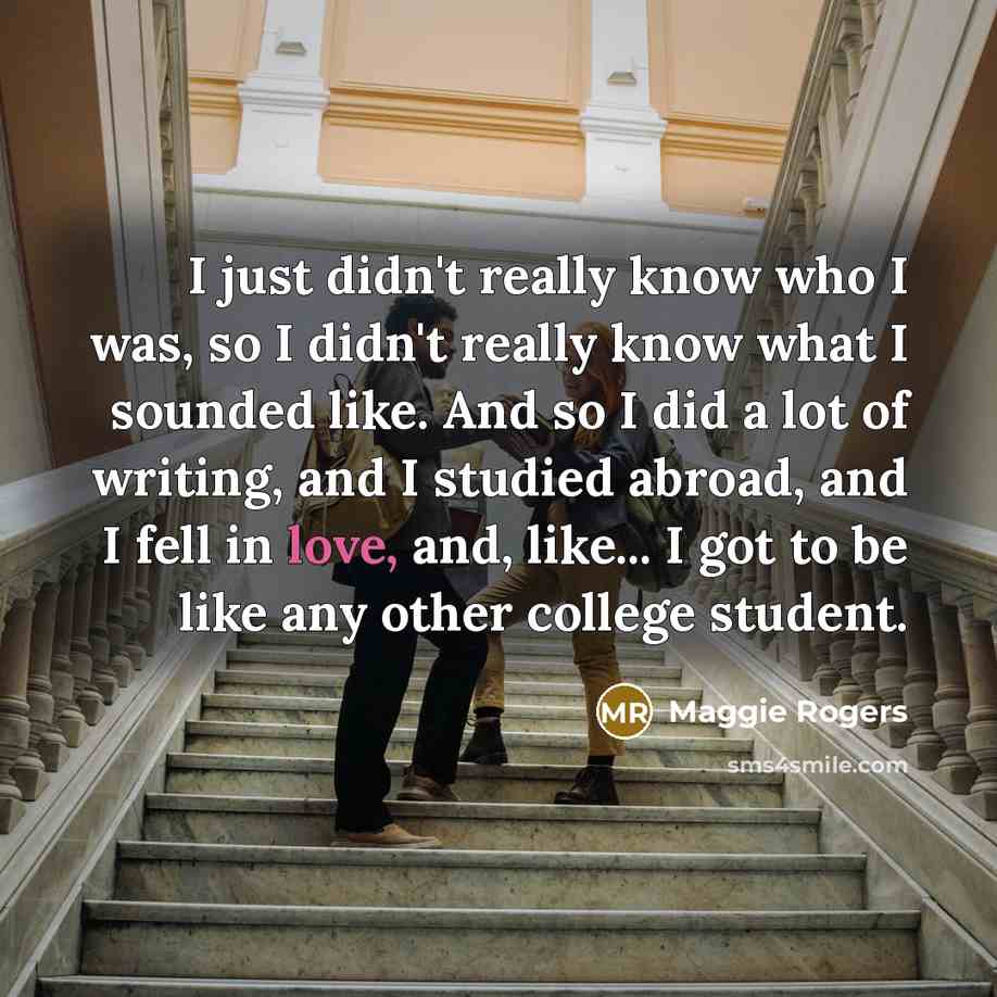 “I just didn't really know who I was, so I…” quote by Maggie Rogers
