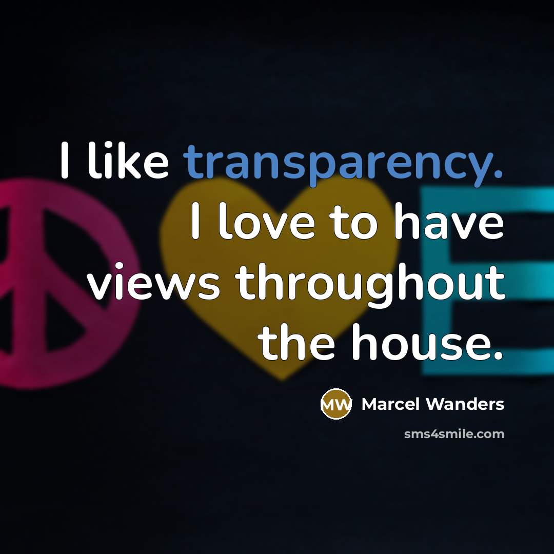 “I like transparency. I love to have views throughout the…” quote by Marcel Wanders