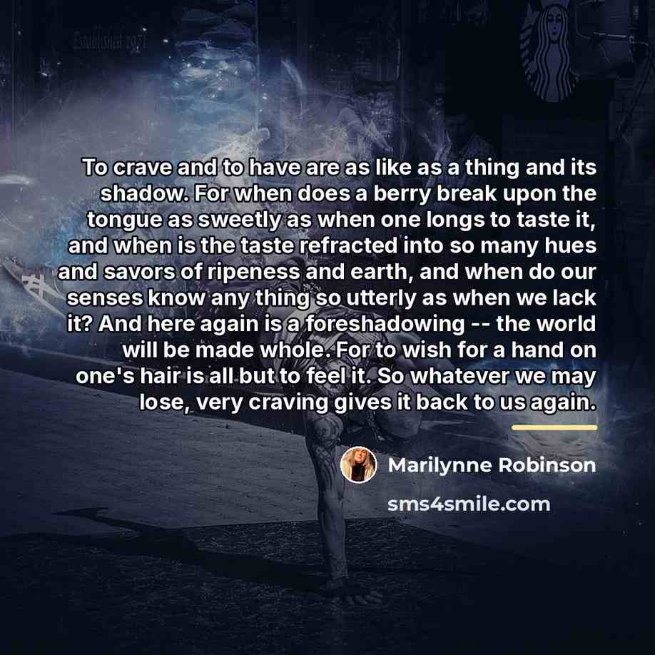 “To crave and to have are as like as a…” quote by Marilynne Robinson