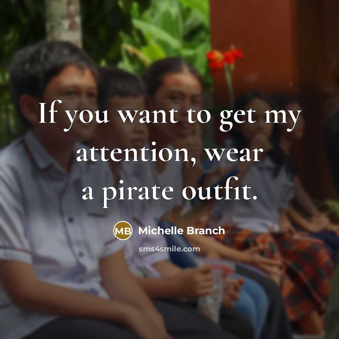 “If you want to get my attention, wear a pirate…” quote by Michelle Branch