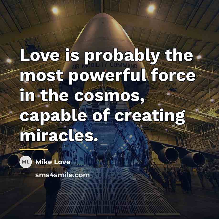 “Love is probably the most powerful force in the cosmos,…” quote by Mike Love