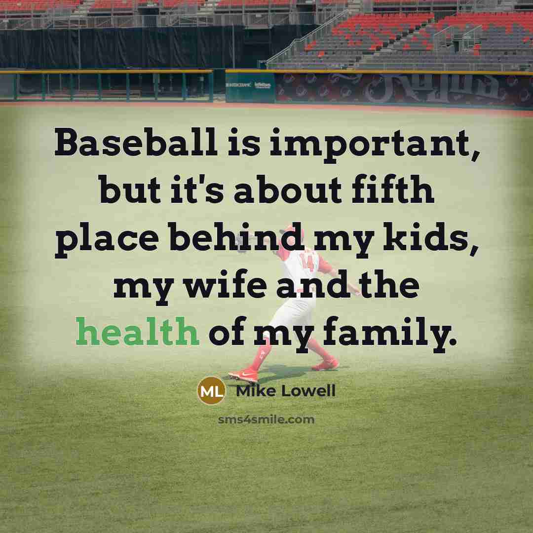 “Baseball is important, but it's about fifth place behind my…” quote by Mike Lowell