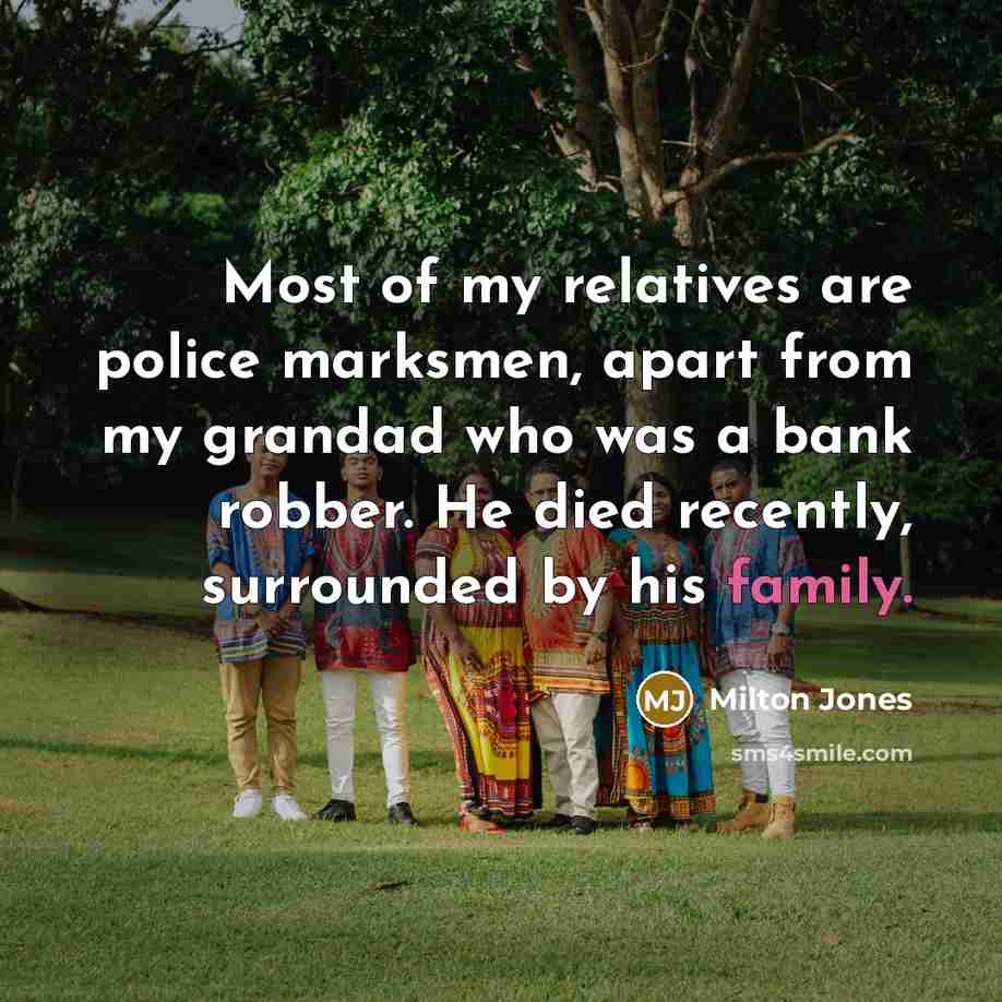“Most of my relatives are police marksmen, apart from my…” quote by Milton Jones