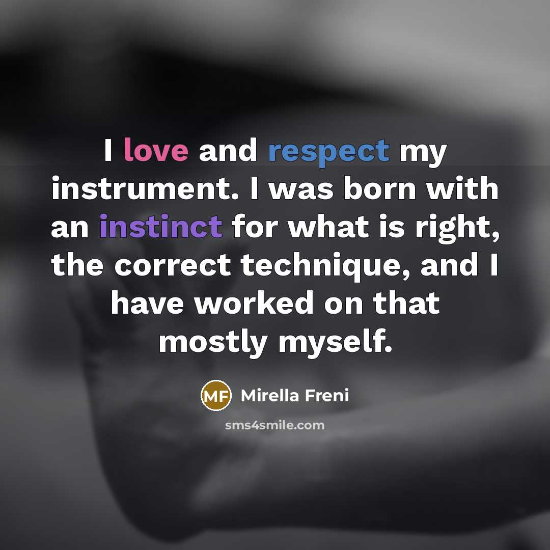 “I love and respect my instrument. I was born with…” quote by Mirella Freni