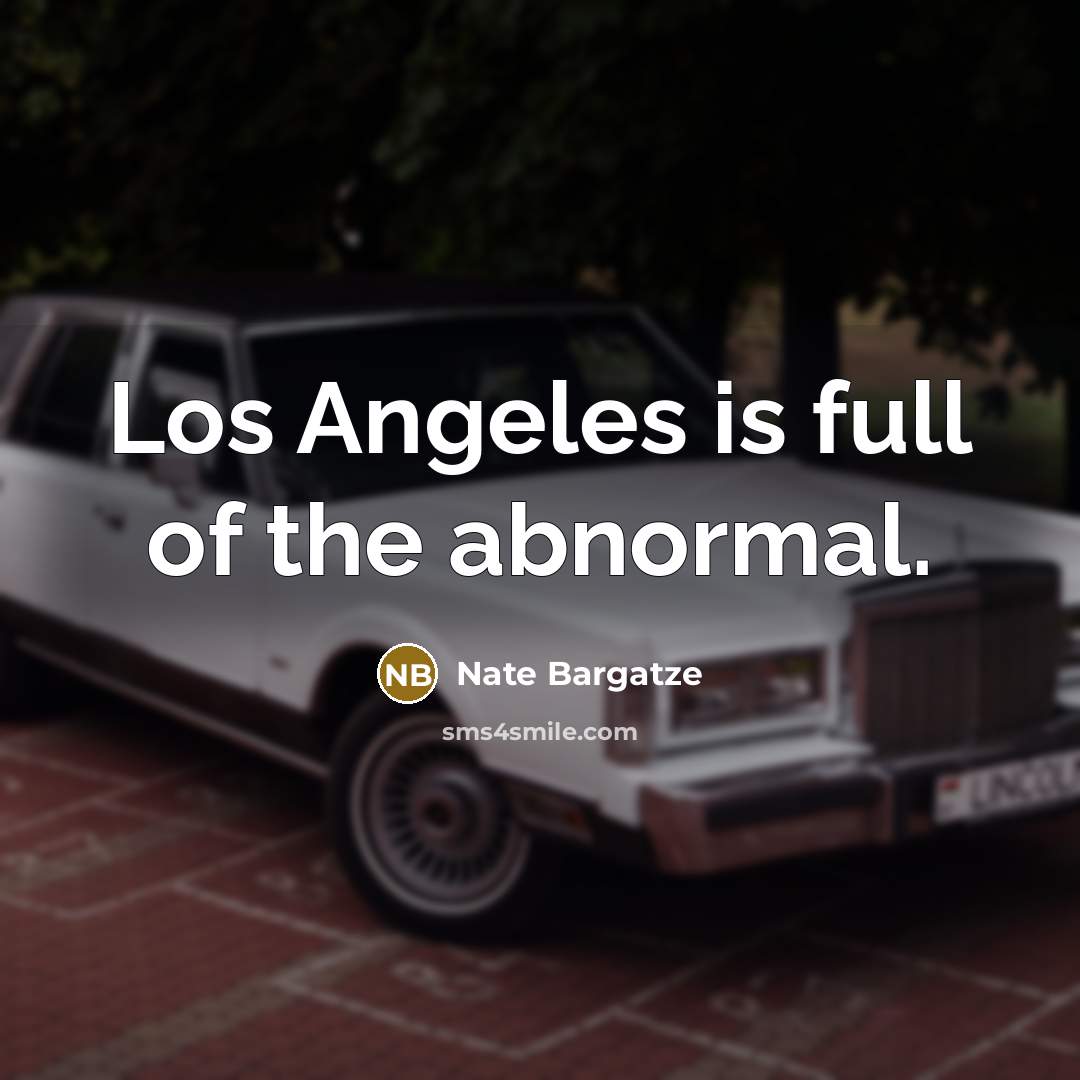 “Los Angeles is full of the abnormal.…” quote by Nate Bargatze