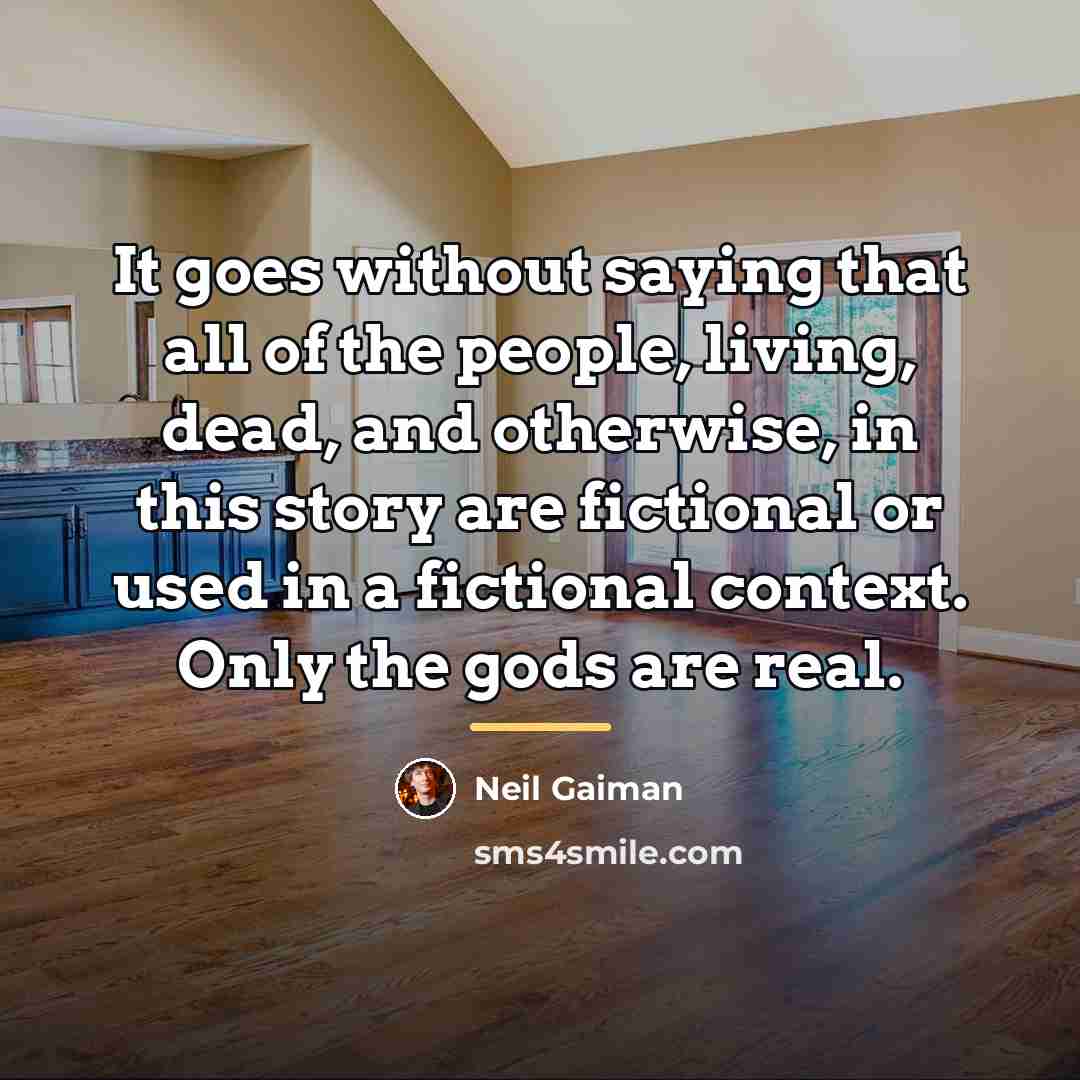 “It goes without saying that all of the people, living,…” quote by Neil Gaiman