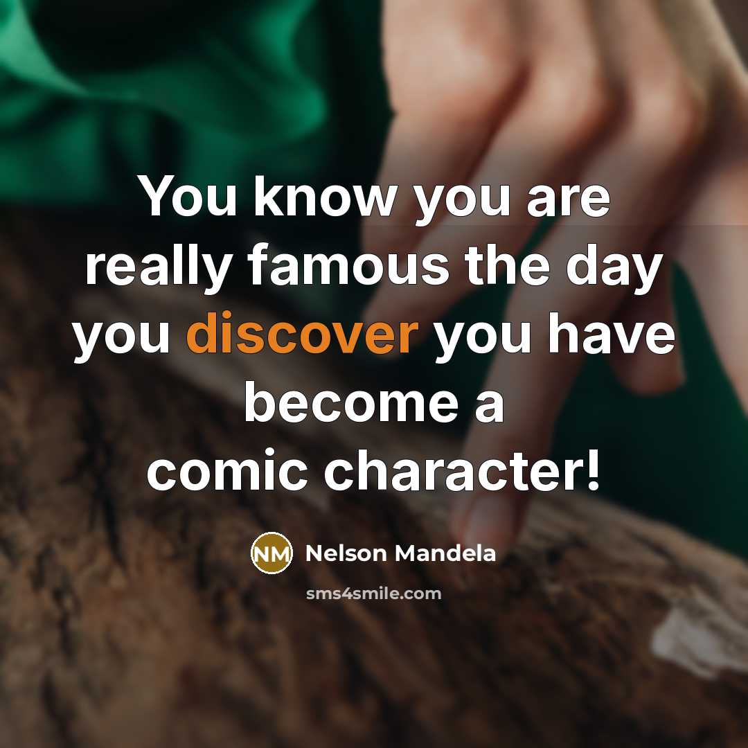 “You know you are really famous the day you discover…” quote by Nelson Mandela