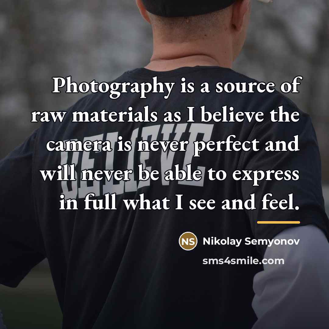 “Photography is a source of raw materials as I believe…” quote by Nikolay Semyonov