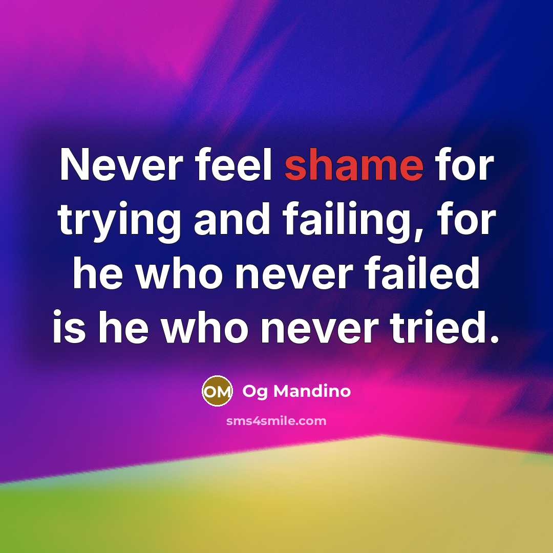 “Never feel shame for trying and failing, for he who…” quote by Og Mandino