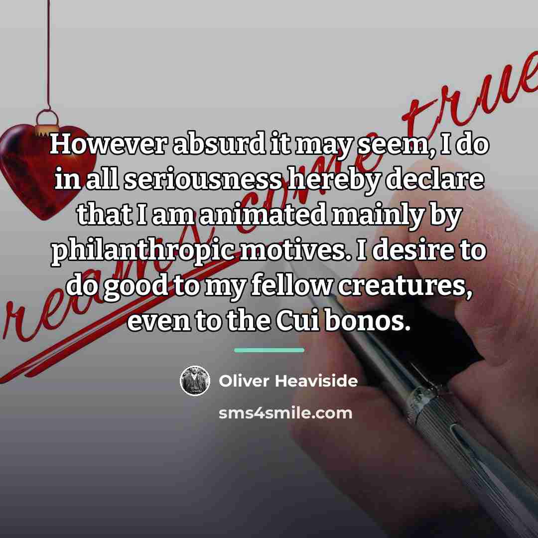 “However absurd it may seem, I do in all seriousness…” quote by Oliver Heaviside