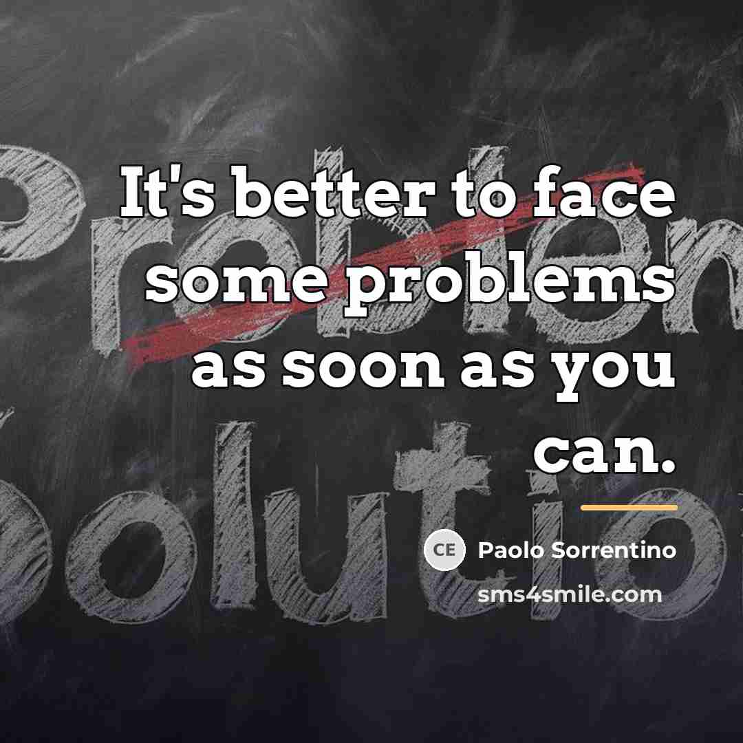 “It's better to face some problems as soon as you…” quote by Paolo Sorrentino