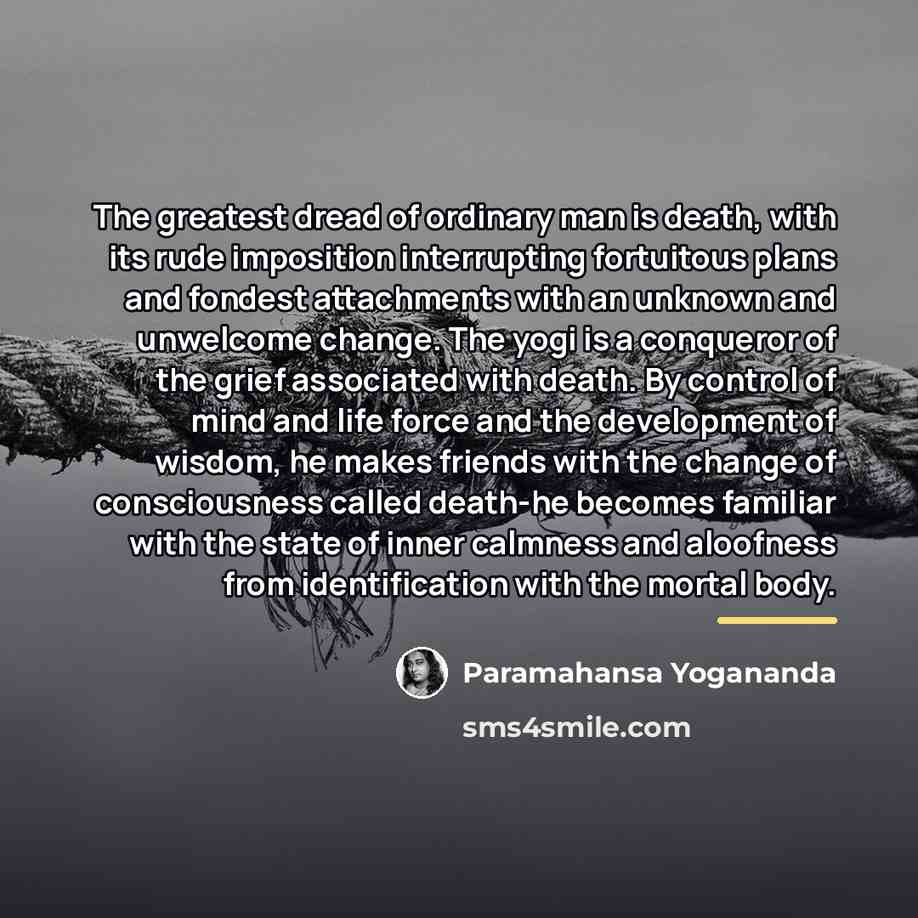 “The greatest dread of ordinary man is death, with its…” quote by Paramahansa Yogananda