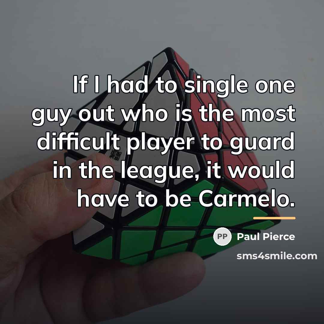“If I had to single one guy out who is…” quote by Paul Pierce
