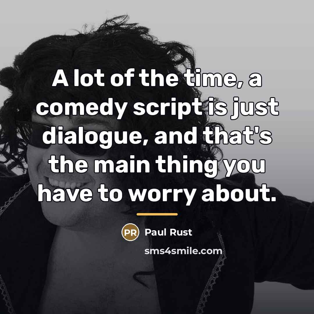 “A lot of the time, a comedy script is just…” quote by Paul Rust