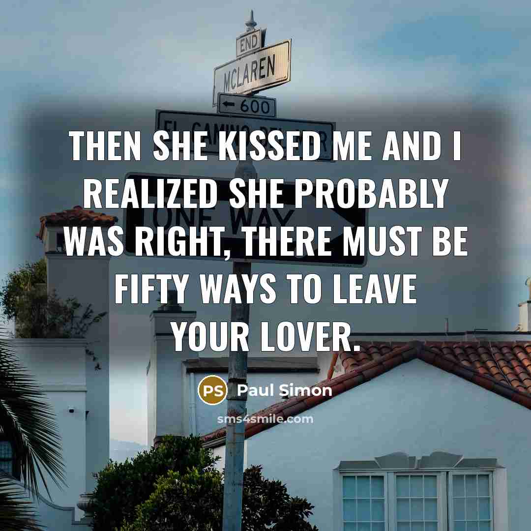 “Then she kissed me and I realized she probably was…” quote by Paul Simon