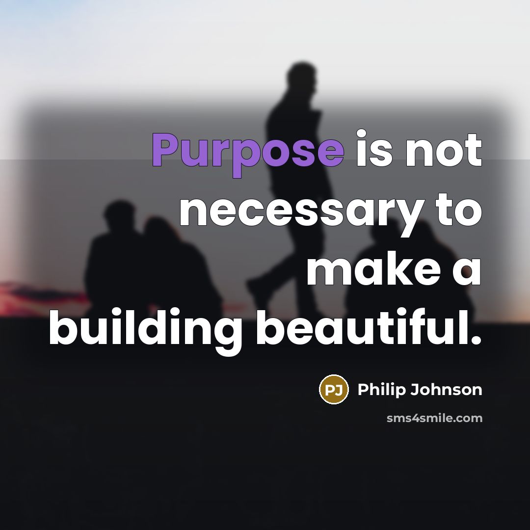 “Purpose is not necessary to make a building beautiful.…” quote by Philip Johnson