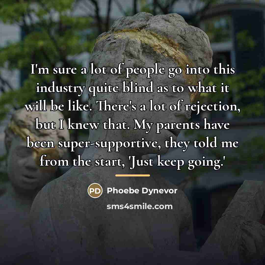 “I'm sure a lot of people go into this industry…” quote by Phoebe Dynevor