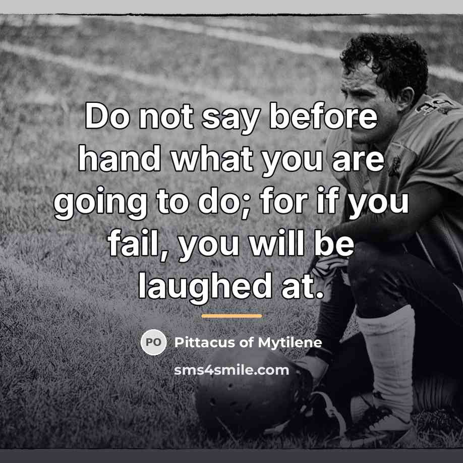 “Do not say before hand what you are going to…” quote by Pittacus of Mytilene