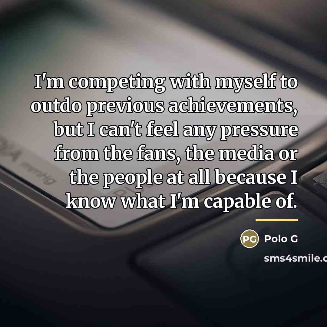 “I'm competing with myself to outdo previous achievements, but I…” quote by Polo G