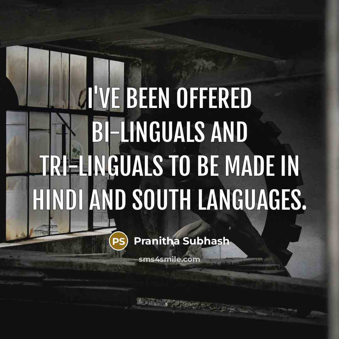 “I've been offered bi-linguals and tri-linguals to be made in…” quote by Pranitha Subhash