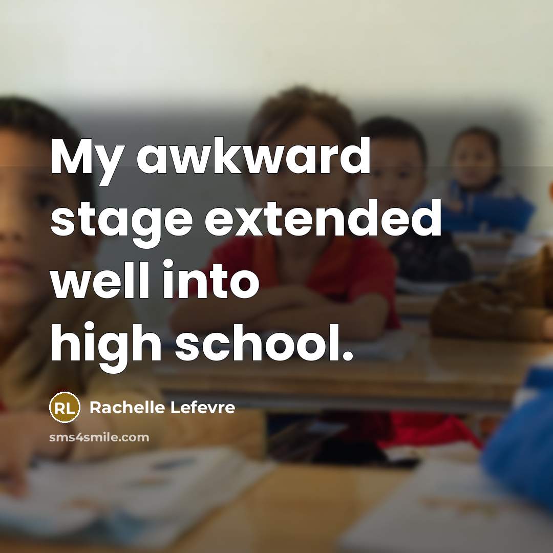 “My awkward stage extended well into high school.…” quote by Rachelle Lefevre