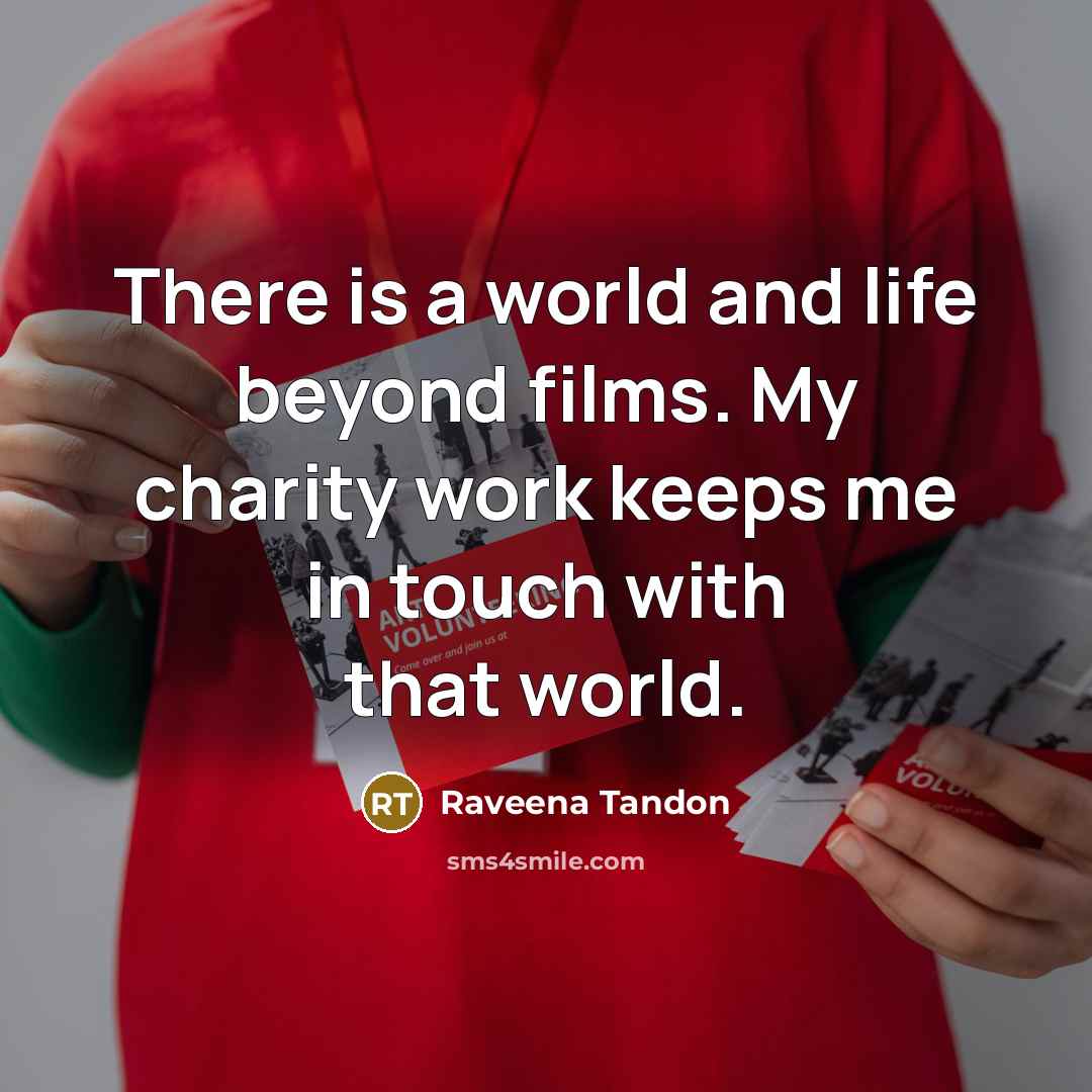“There is a world and life beyond films. My charity…” quote by Raveena Tandon