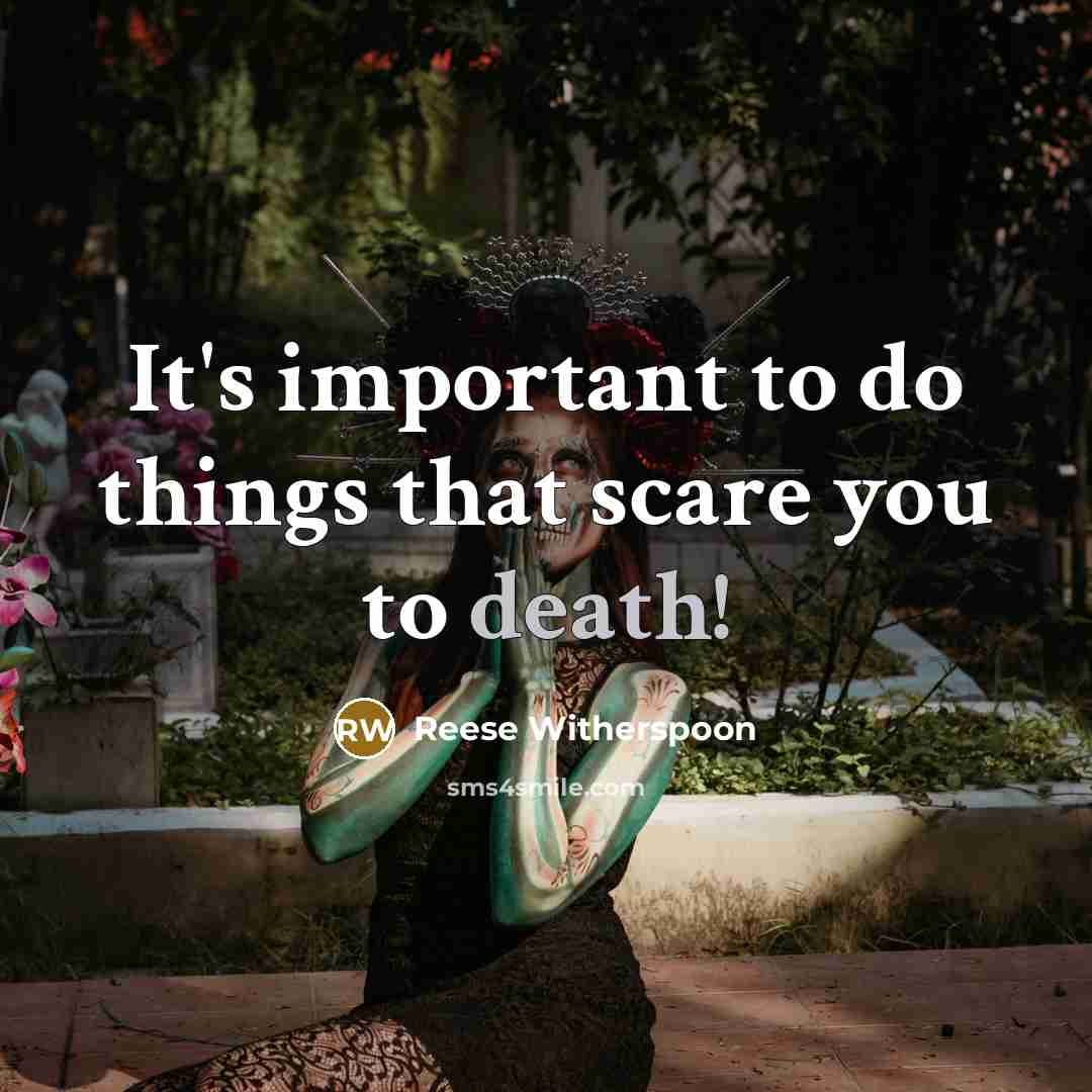 “It's important to do things that scare you to death!…” quote by Reese Witherspoon