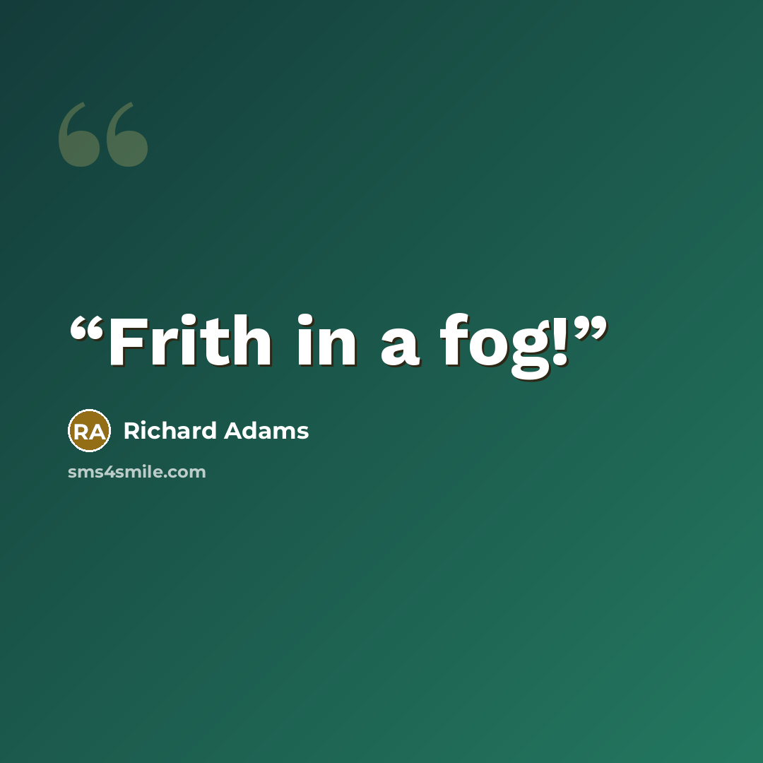 “Frith in a fog!” quote by Richard Adams