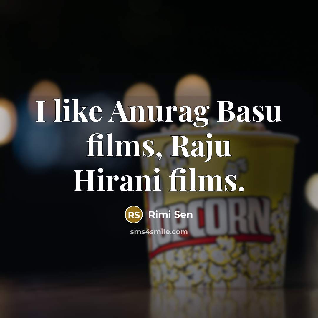 “I like Anurag Basu films, Raju Hirani films.…” quote by Rimi Sen