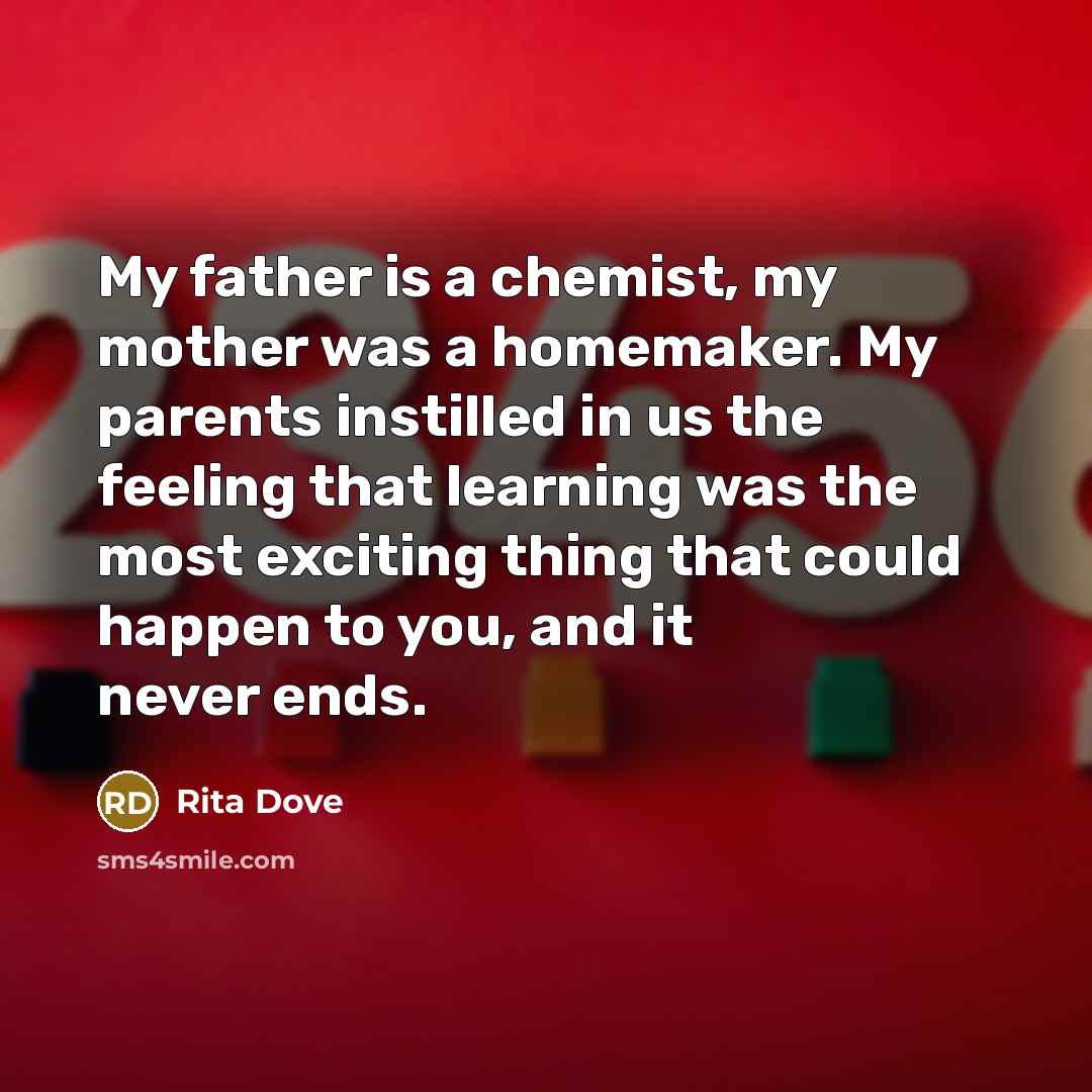 “My father is a chemist, my mother was a homemaker.…” quote by Rita Dove