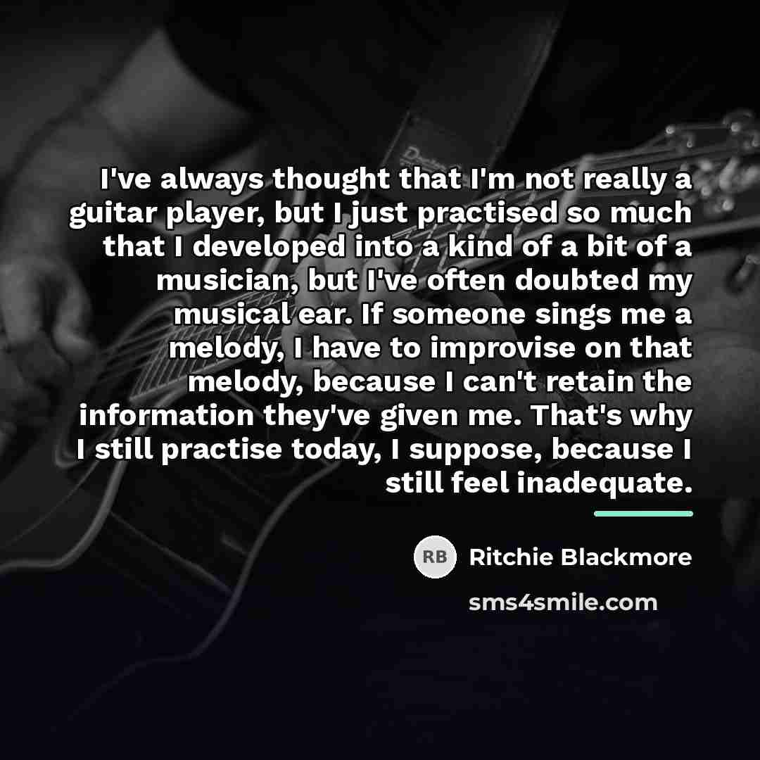 “I've always thought that I'm not really a guitar player,…” quote by Ritchie Blackmore